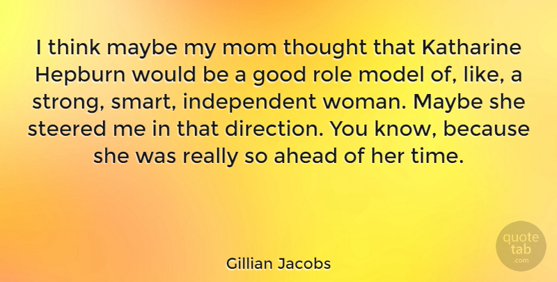 Gillian Jacobs Quote About Mom, Strong, Smart: I Think Maybe My Mom...