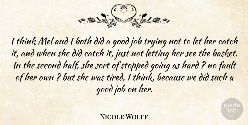 Nicole Wolff Quote About Both, Catch, Fault, Good, Hard: I Think Mel And I...