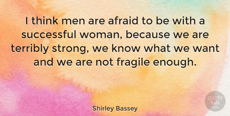 Shirley Bassey Quote About Strong, Independent, Successful: I Think Men Are Afraid...
