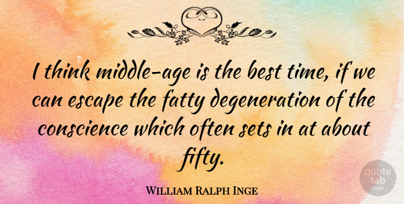 William Ralph Inge Quote About Thinking, Age, Fifty: I Think Middle Age Is...