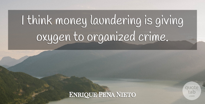 Enrique Pena Nieto Quote About Money, Organized, Oxygen: I Think Money Laundering Is...