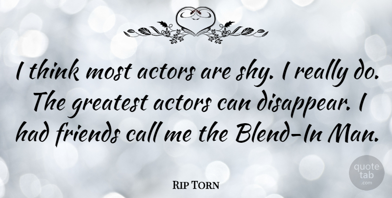 Rip Torn Quote About Men, Thinking, Actors: I Think Most Actors Are...