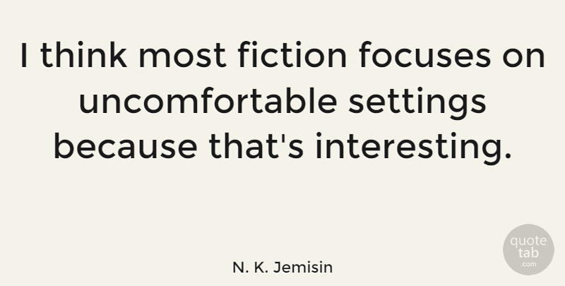 N. K. Jemisin Quote About Fiction, Settings: I Think Most Fiction Focuses...