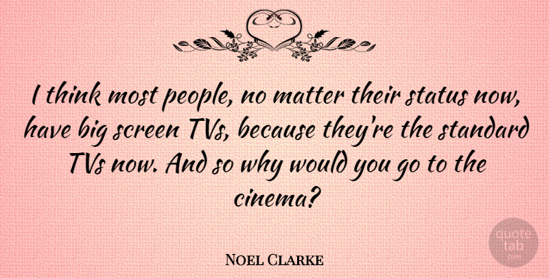 Noel Clarke Quote About Thinking, People, Matter: I Think Most People No...