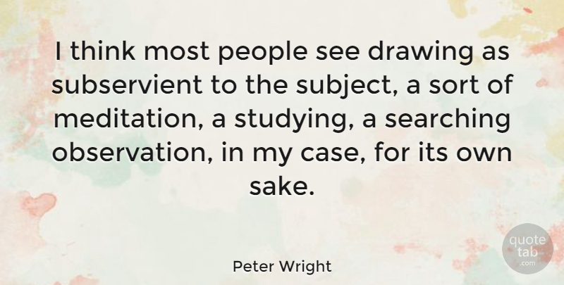 Peter Wright Quote About Thinking, Drawing, People: I Think Most People See...