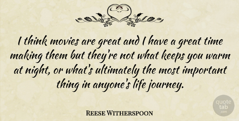 Reese Witherspoon Quote About Night, Journey, Thinking: I Think Movies Are Great...