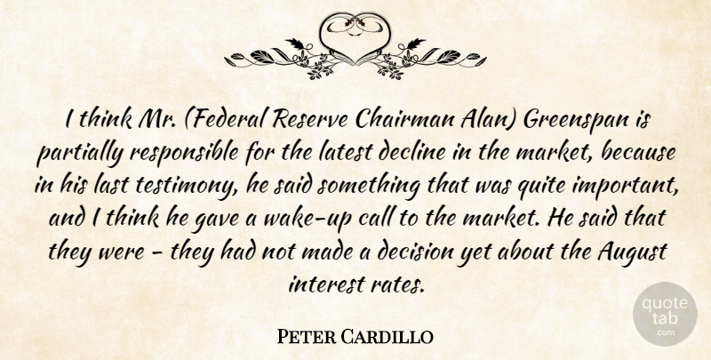 Peter Cardillo Quote About August, Call, Chairman, Decision, Decline: I Think Mr Federal Reserve...