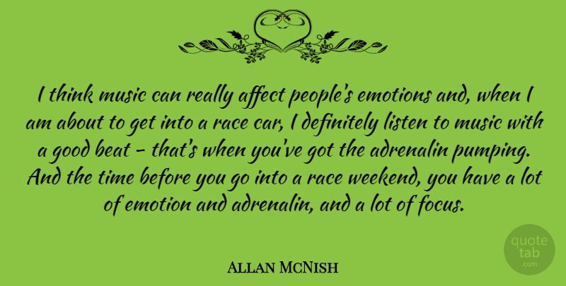 Allan McNish Quote About Weekend, Thinking, Race: I Think Music Can Really...