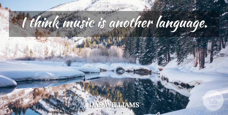 Dar Williams Quote About Thinking, Language, Music Is: I Think Music Is Another...