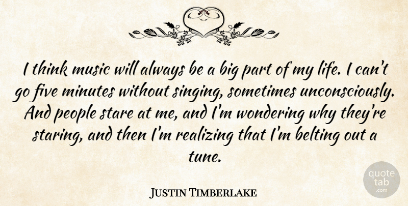 Justin Timberlake Quote About Thinking, People, Singing: I Think Music Will Always...