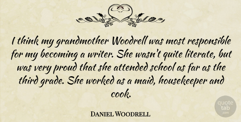 Daniel Woodrell Quote About Attended, Becoming, Far, Quite, School: I Think My Grandmother Woodrell...