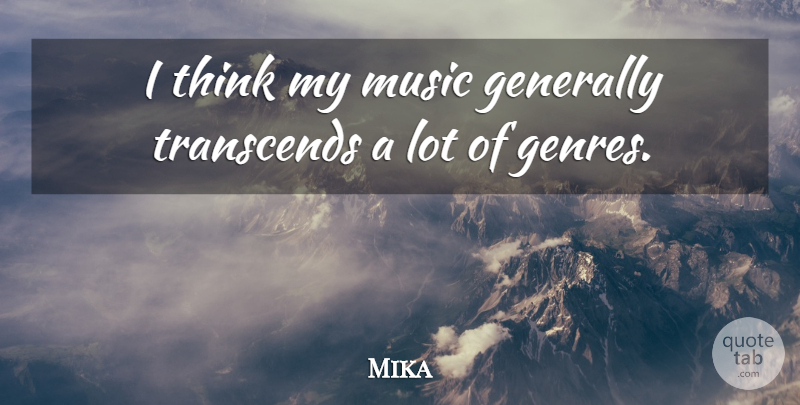 Mika Quote About Thinking, Genres Of Music, Genre: I Think My Music Generally...