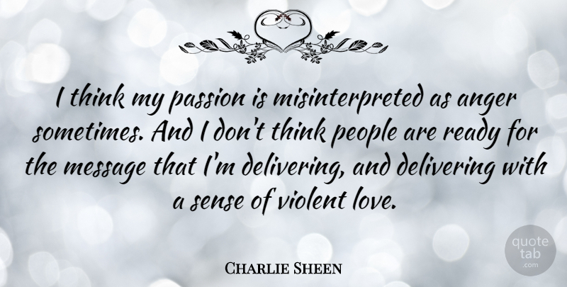 Charlie Sheen Quote About Love, Anger, Passion: I Think My Passion Is...