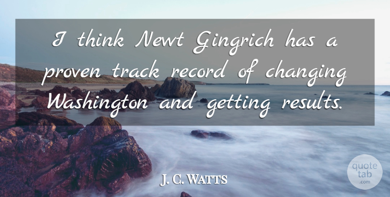 J. C. Watts Quote About Thinking, Track, Records: I Think Newt Gingrich Has...