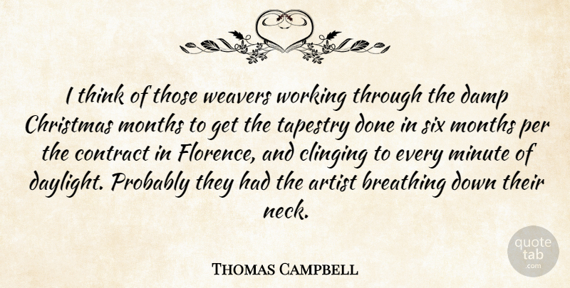 Thomas Campbell Quote About Artist, Breathing, Christmas, Clinging, Contract: I Think Of Those Weavers...