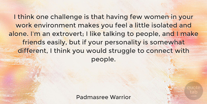 Padmasree Warrior Quote About Alone, Challenge, Connect, Environment, Few: I Think One Challenge Is...