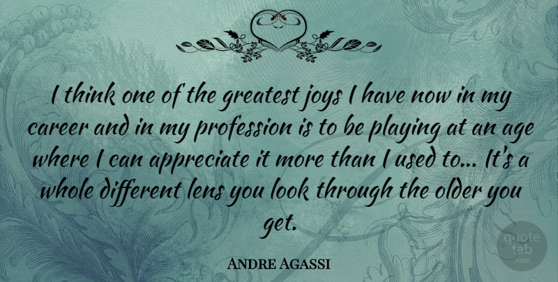 Andre Agassi Quote About Thinking, Careers, Appreciate: I Think One Of The...