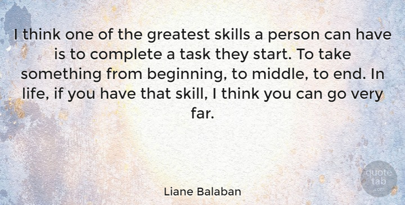 Liane Balaban Quote About Complete, Life, Skills, Task: I Think One Of The...