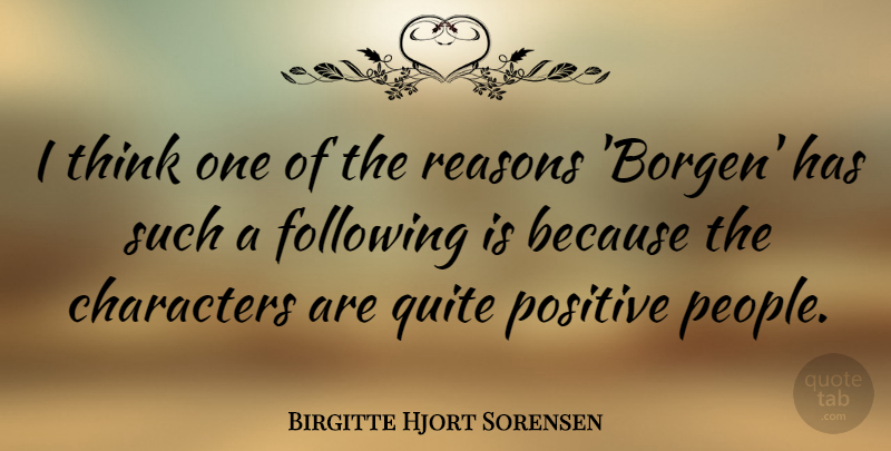 Birgitte Hjort Sorensen Quote About Characters, Following, Positive: I Think One Of The...