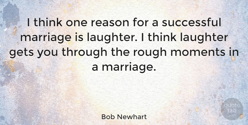 Bob Newhart Quote About Laughter, Successful, Thinking: I Think One Reason For...