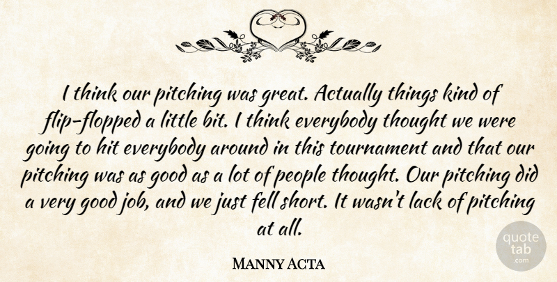 Manny Acta Quote About Everybody, Fell, Good, Hit, Lack: I Think Our Pitching Was...