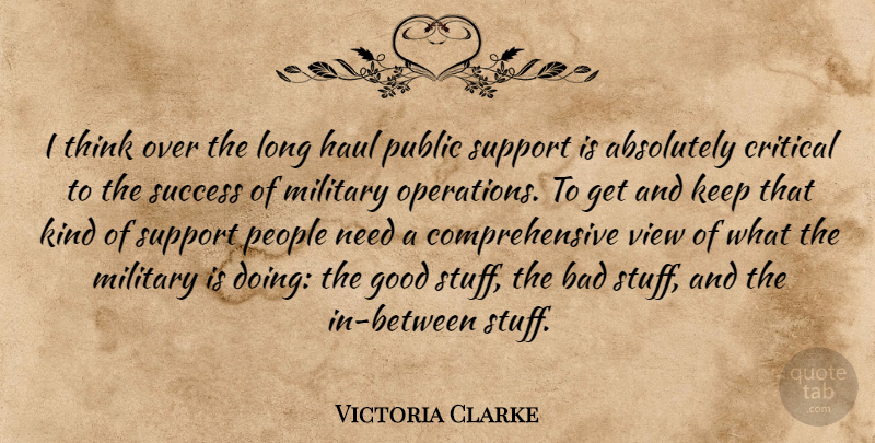 Victoria Clarke Quote About Absolutely, Bad, Critical, Good, Haul: I Think Over The Long...