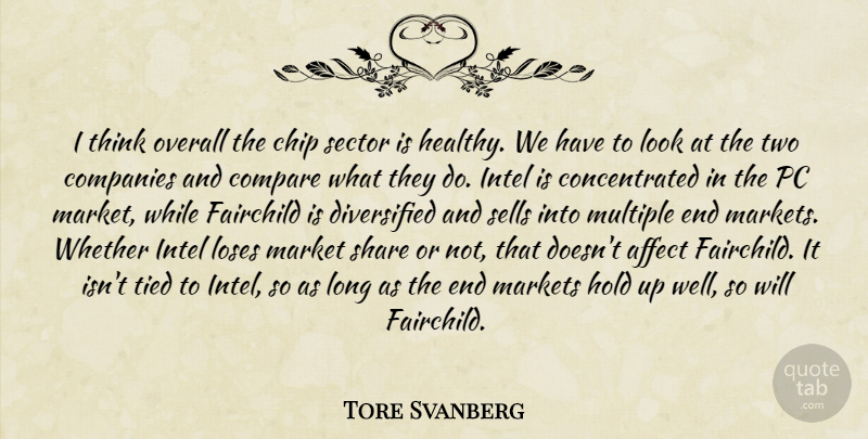 Tore Svanberg Quote About Affect, Chip, Companies, Compare, Hold: I Think Overall The Chip...