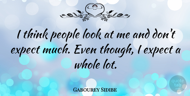 Gabourey Sidibe Quote About Thinking, People, Looks: I Think People Look At...