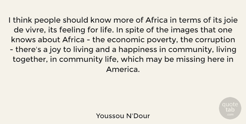 Youssou N'Dour Quote About Happiness, Thinking, Community Living: I Think People Should Know...