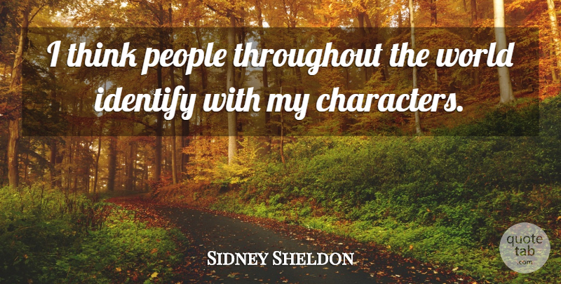 Sidney Sheldon Quote About Character, Thinking, People: I Think People Throughout The...
