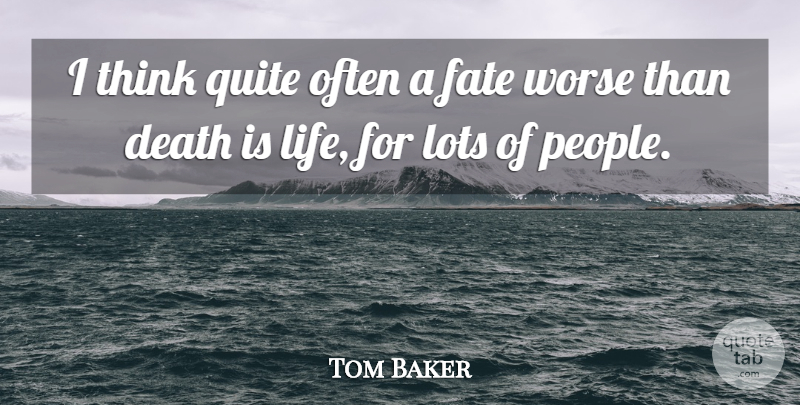 Tom Baker Quote About Fate, Destiny, Thinking: I Think Quite Often A...