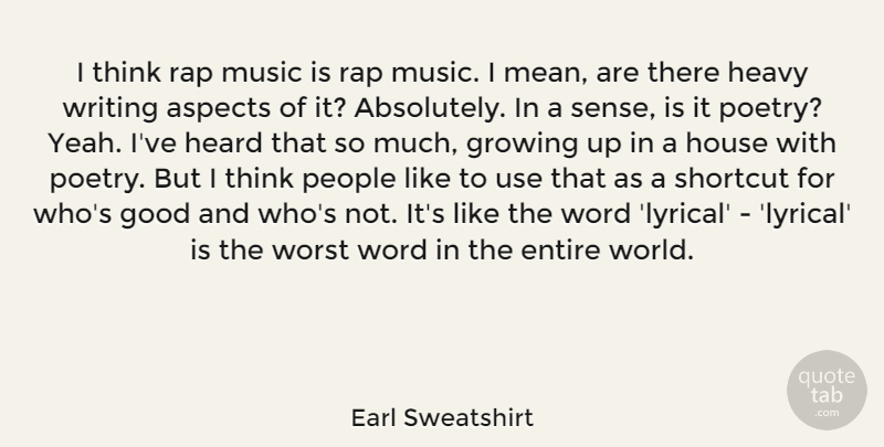 Earl Sweatshirt Quote About Aspects, Entire, Good, Growing, Heard: I Think Rap Music Is...