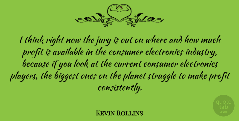 Kevin Rollins Quote About American Businessman, Available, Biggest, Consumer, Current: I Think Right Now The...