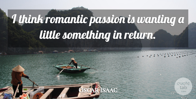 Oscar Isaac Quote About Romantic, Wanting: I Think Romantic Passion Is...