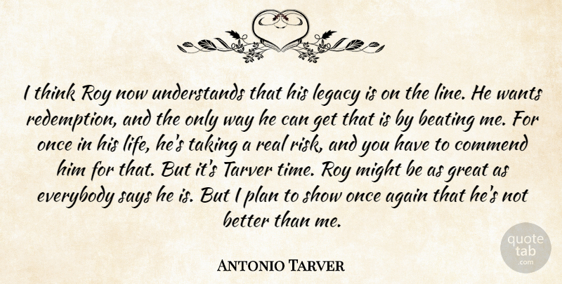 Antonio Tarver Quote About Again, Beating, Commend, Everybody, Great: I Think Roy Now Understands...