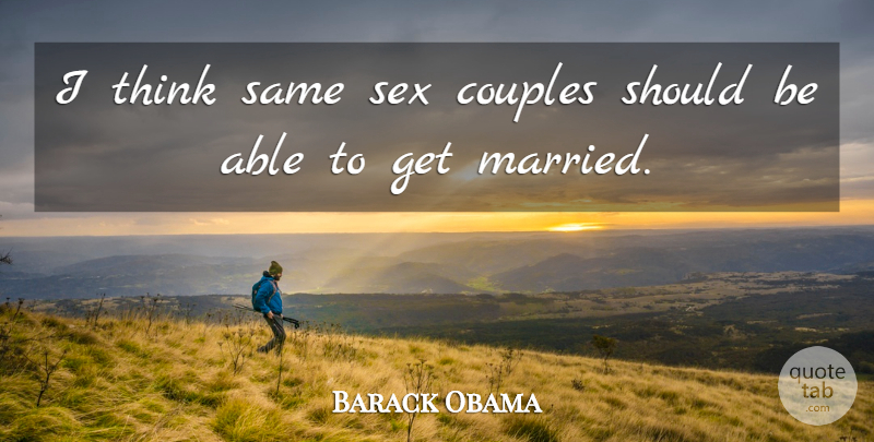 Barack Obama Quote About undefined: I Think Same Sex Couples...
