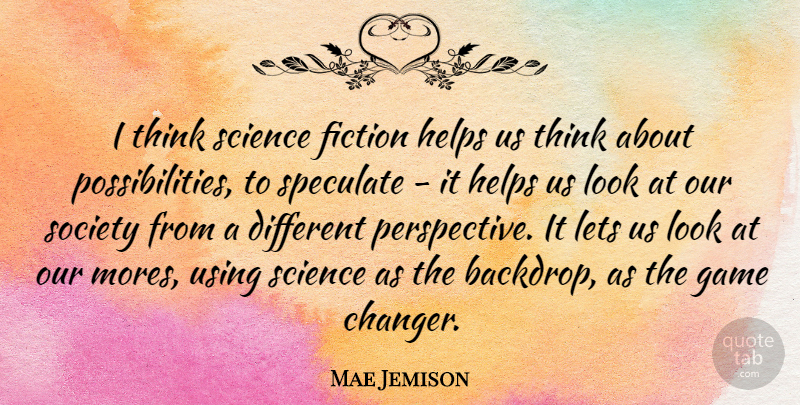 Mae Jemison Quote About Fiction, Helps, Lets, Science, Society: I Think Science Fiction Helps...