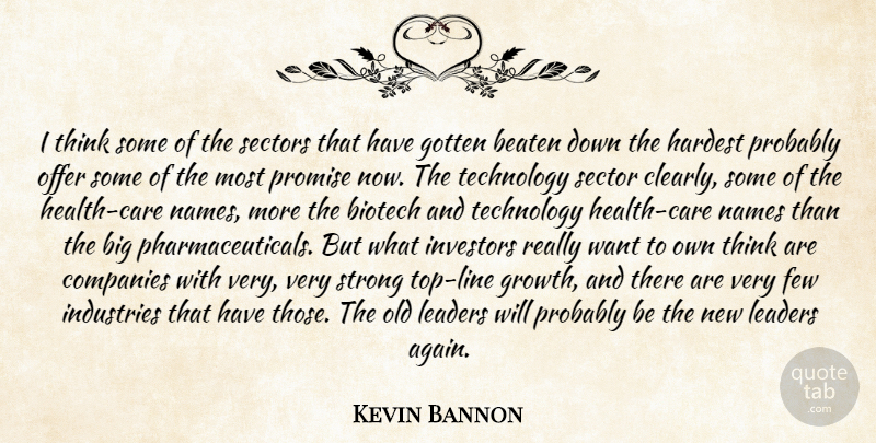 Kevin Bannon Quote About Beaten, Companies, Few, Gotten, Hardest: I Think Some Of The...