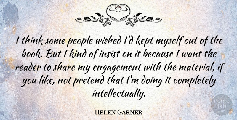 Helen Garner Quote About Book, Thinking, People: I Think Some People Wished...