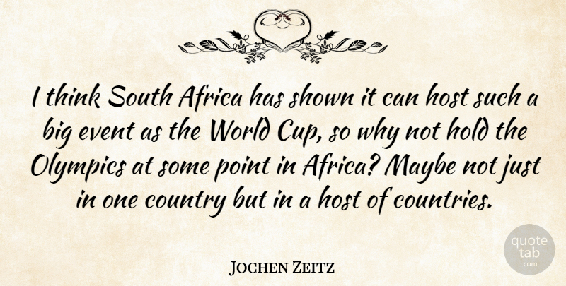 Jochen Zeitz Quote About Country, Hold, Host, Maybe, Olympics: I Think South Africa Has...