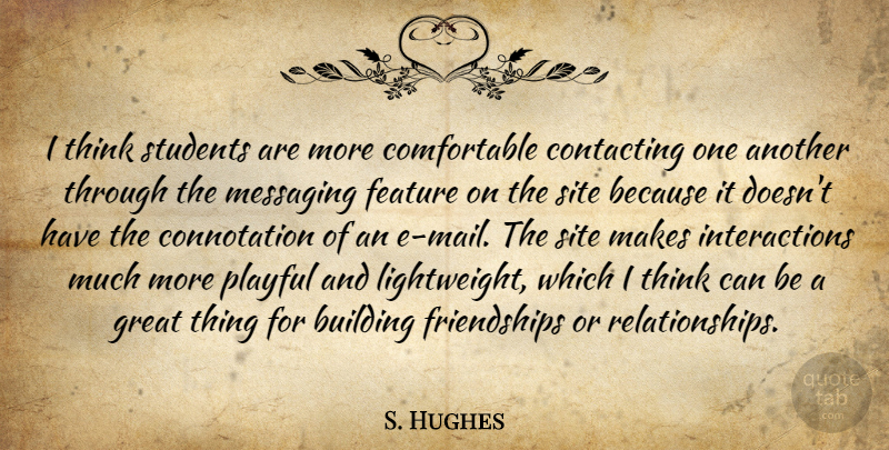 S. Hughes Quote About Building, Feature, Great, Playful, Site: I Think Students Are More...