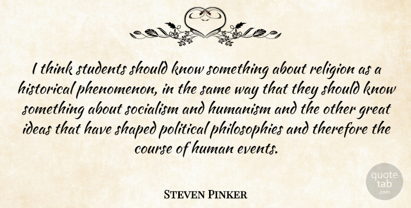 Steven Pinker Quote About Philosophy, Thinking, Ideas: I Think Students Should Know...