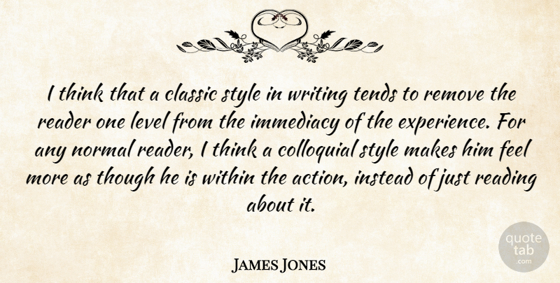 James Jones Quote About Classic, Experience, Immediacy, Instead, Level: I Think That A Classic...