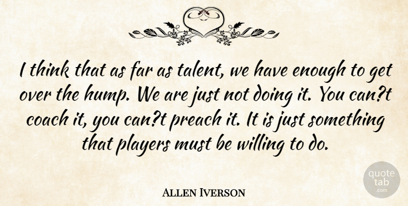 Allen Iverson Quote About Coach, Far, Players, Preach, Talent: I Think That As Far...