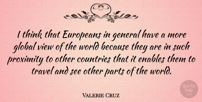 Valerie Cruz Quote About Countries, Enables, Europeans, General, Parts: I Think That Europeans In...