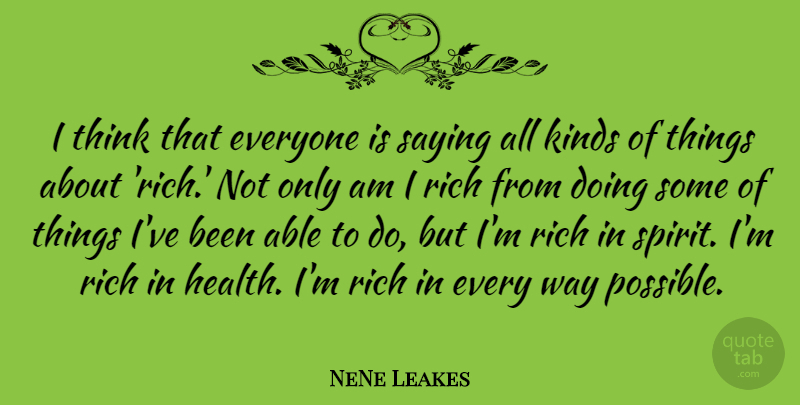 NeNe Leakes Quote About Thinking, Able, Way: I Think That Everyone Is...