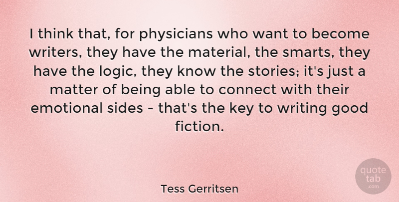 Tess Gerritsen Quote About Connect, Good, Key, Matter, Physicians: I Think That For Physicians...