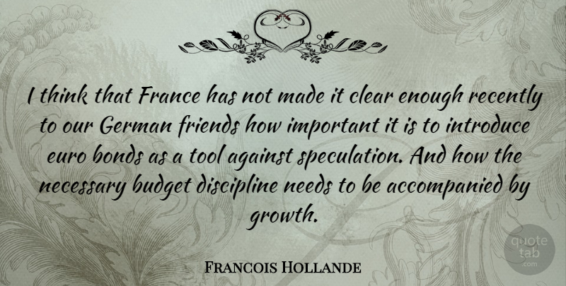 Francois Hollande Quote About Thinking, Discipline, Growth: I Think That France Has...