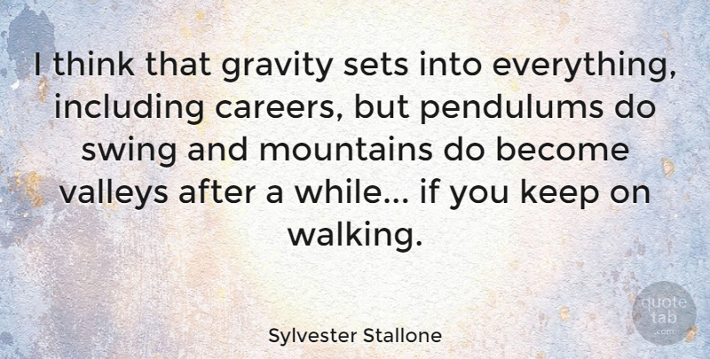 Sylvester Stallone Quote About Journey, Thinking, Swings: I Think That Gravity Sets...