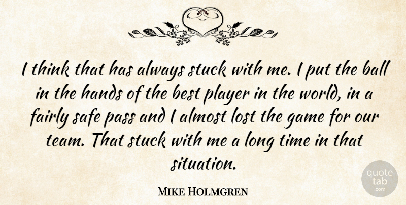 Mike Holmgren Quote About Almost, Ball, Best, Fairly, Game: I Think That Has Always...